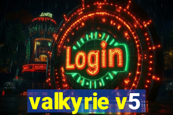 valkyrie v5